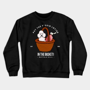 Put the f*ckin lotion in the basket Crewneck Sweatshirt